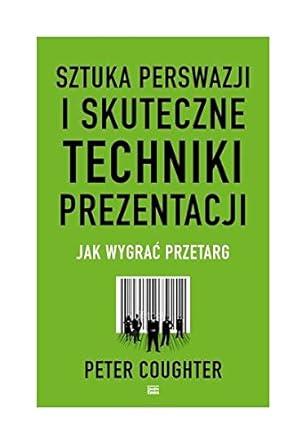 SZTUKA PERSWAZJI I SKUTECZNE TECHNIKI PREZENTACJI