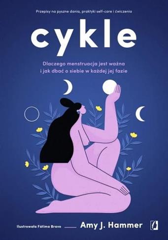 Cykle. Dlaczego menstruacja jest ważna i jak dbać