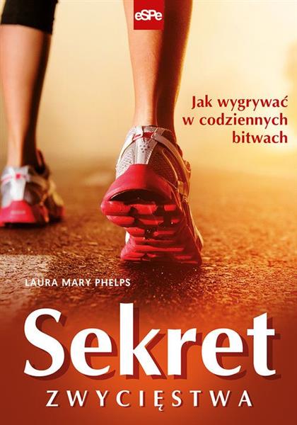 SEKRET ZWYCIĘSTWA. JAK WYGRYWAĆ W CODZIENNYCH BITW