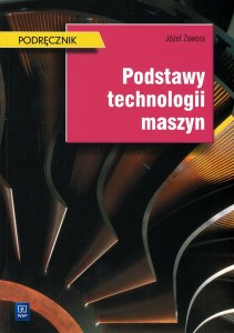 Podstawy technologii maszyn Podręcznik do nauki zawodu technik mechanik Szkoły ponadgimnazjalne i ponadpodstawowe