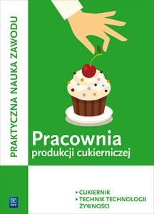 Pracownia produkcji cukierniczej. Cukiernik / technik technologii żywności. Kwalifikacja t. 4. Podręcznik do praktycznej nauki zawodu. Szkoły ponadgimnazjalne.