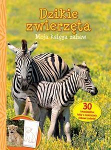 MOJA KSIĘGA ZABAW DZIKIE ZWIERZĘTA
