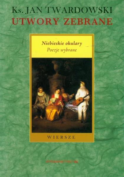 UTWORY ZEBRANE. NIEBIESKIE OKULARY. POEZJE WYBRANE