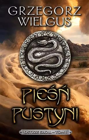 PIEŚŃ PUSTYNI. TOM 1. OSTRZE ERKAL