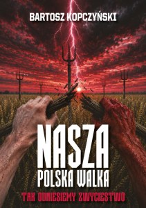 Nasza polska walka. Tak odniesiemy zwycięstwo