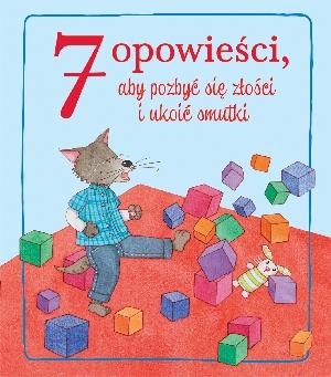 7 OPOWIEŚCI, ABY POZBYĆ SIĘ ZŁOŚCI I UKOIĆ SMUTKI