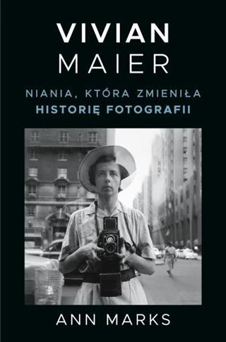 Vivian Maier. Niania, która zmieniła historię foto