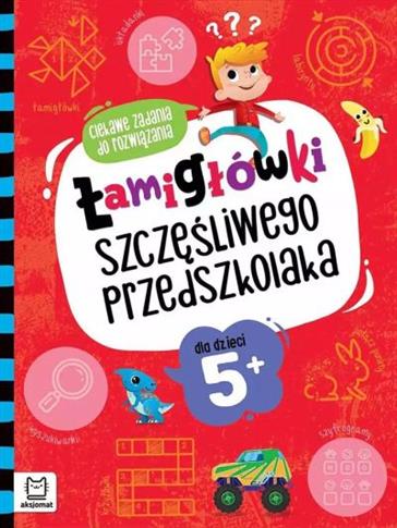 ŁAMIGŁÓWKI SZCZĘŚLIWEGO PRZEDSZKOLAKA. CIEKAWE ZAD