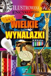 Wielkie Wynalazki. Ilustrowana Encyklopedia