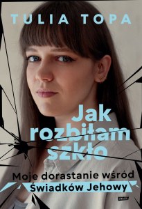 Jak rozbiłam szkło. Moje dorastanie wśród świadków jehowy wyd. specjalne