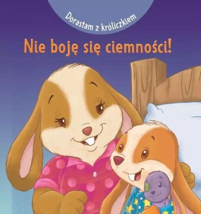 DORASTAM Z KRÓLICZKIEM. NIE BOJĘ SIĘ CIEMNOŚCI!