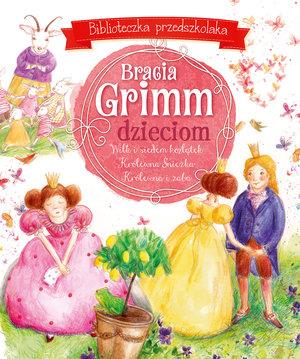 BRACIA GRIMM DZIECIOM. BIBLIOTECZKA PRZEDSZKOLAKA