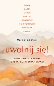 Uwolnij się! Od Buddy do Arendt – 8 terapeutycznych lekcji