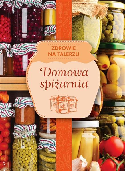 ZDROWIE NA TALERZU. DOMOWA SPIŻARNIA