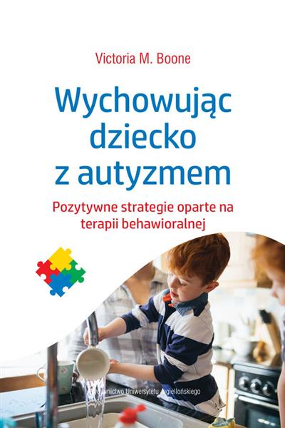 WYCHOWUJĄC DZIECKO Z AUTYZMEM. POZYTYWNE STRATEGIE
