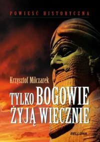 TYLKO BOGOWIE ŻYJĄ WIECZNIE