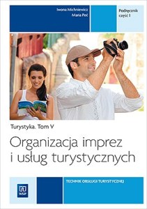 Organizacja imprez i usług turystycznych. Turystyka. Podręcznik do nauki zawodu technik obsługi turystycznej. Szkoły ponadgimnazjalne. Tom v. Część 1
