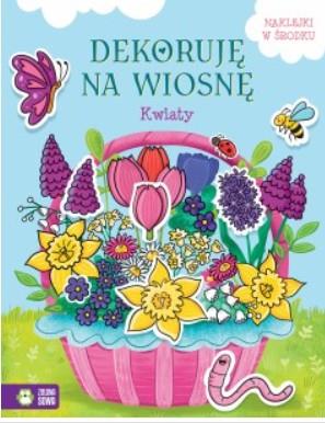 DEKORUJĘ NA WIOSNĘ. KWIATY