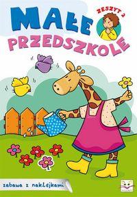MAŁE PRZEDSZKOLE. ZABAWA Z NAKLEJKAMI, ZESZYT 2