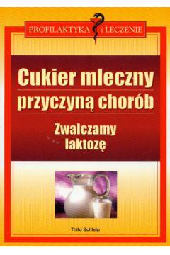 Cukier mleczny przyczyną chorób zwalczamy laktozę