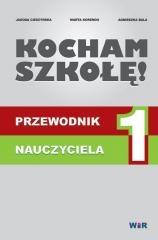 KOCHAM SZKOŁĘ! PRZEWODNIK NAUCZYCIELA. TOM 1
