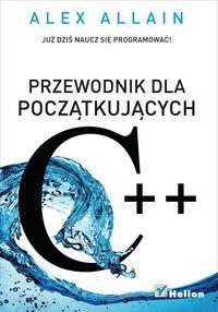 C++. PRZEWODNIK DLA POCZĄTKUJĄCYCH