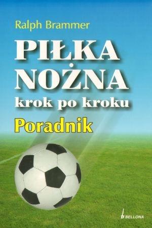 PIŁKA NOŻNA KROK PO KROKU. PORADNIK