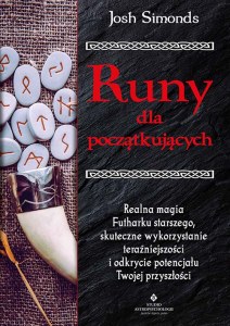 Runy dla początkujących. Realna magia Futharku starszego, skuteczne wykorzystanie teraźniejszości i odkrycie potencjału Twojej przyszłości