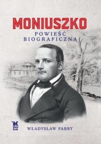 MONIUSZKO. POWIEŚĆ BIOGRAFICZNA