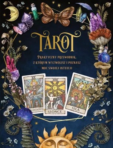 TAROT. PRAKTYCZNY PORADNIK Z KTÓRYM WYZWOLISZ I PO