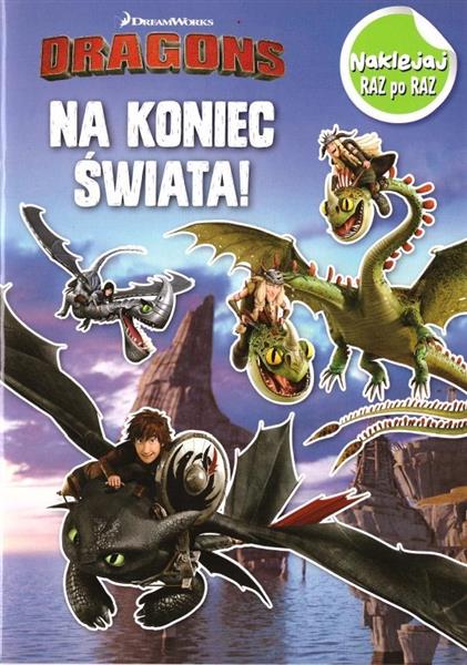 DRAGONS. NAKLEJAJ RAZ PO RAZ. NA KONIEC ŚWIATA!