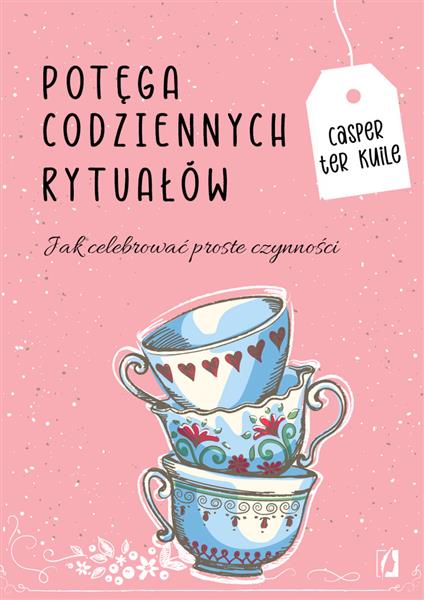 POTĘGA CODZIENNYCH RYTUAŁÓW. JAK CELEBROWAĆ PROSTE