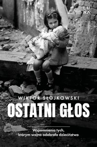 Ostatni głos. Wspomnienia tych, którym wojna odebrała dzieciństwo