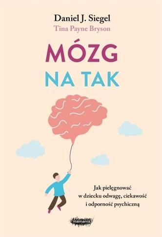 Mózg na tak. Jak pielęgnować w dziecku odwagę, cie