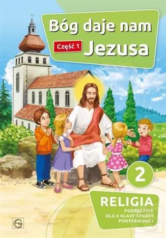 Bóg daje nam Jezusa. Klasa 2. Część 1. Podręcznik