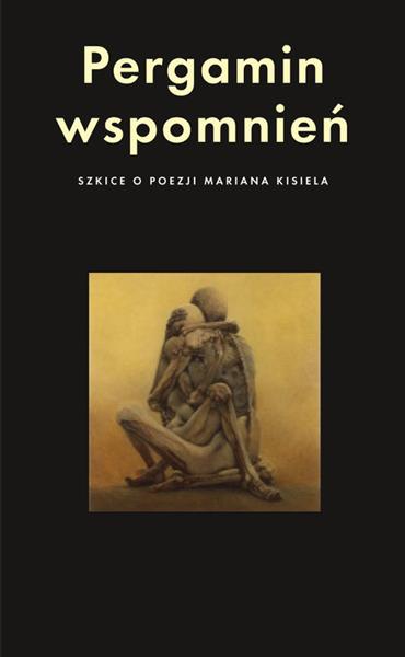 PERGAMIN WSPOMNIEŃ. SZKICE O POEZJI MARIANA KISIEL