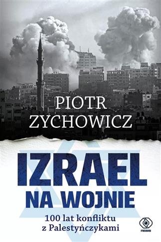 IZRAEL NA WOJNIE. 100 LAT KONFLIKTU Z PALESTYŃCZYK
