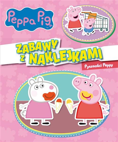 ŚWINKA PEPPA. ZABAWY Z NAKLEJKAMI. PYSZNOŚCI PEPPY