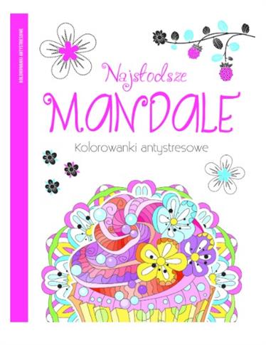 NAJSŁODSZE MANDALE. KOLOROWANKI ANTYSTRESOWE