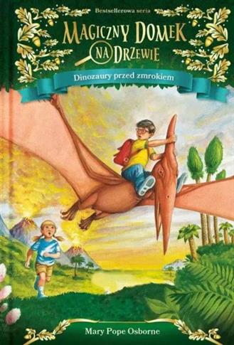MAGICZNY DOMEK NA DRZEWIE. DINOZAURY PRZED ZMROKIE