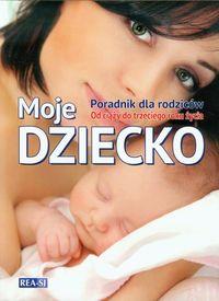 MOJE DZIECKO. PORADNIK DLA RODZICÓW