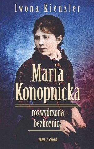 MARIA KONOPNICKA. ROZWYDRZONA BEZBOŻNICA