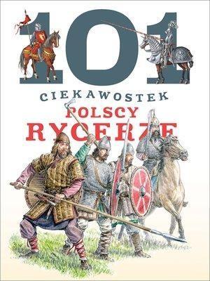 101 CIEKAWOSTEK. POLSCY RYCERZE