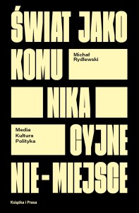 Świat jako komunikacyjne nie-miejsce. Media kultura polityka