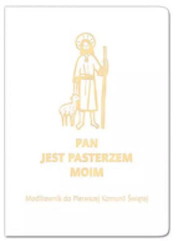 Pan jest Pasterzem moim. Modlitewnik do Pierwszej