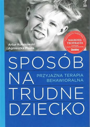 SPOSÓB NA TRUDNE DZIECKO. PRZYJAZNA TERAPIA BEHAWI