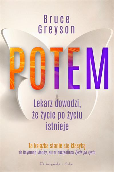 POTEM. LEKARZ DOWODZI, ŻE ŻYCIE PO ŻYCIU ISTNIEJE