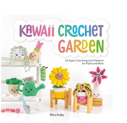 Kawaii Crochet Garden: 40 super cute amigurumi pat