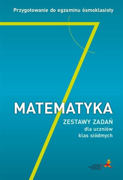 MATEMATYKA. ZESTAW ZADAŃ DLA UCZNIÓW KLAS SIÓDMYCH