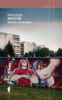 BIAŁYSTOK BIAŁA SIŁA CZARNA PAMIĘĆ WYD. 2